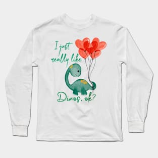 I just really really like dinos, ok? Long Sleeve T-Shirt